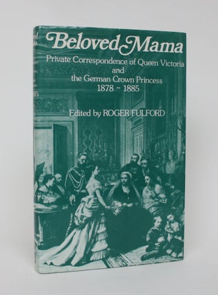 Item #006098 Beloved Mama: Private Correspondence of Queen Victoria and the German Crown Princess...