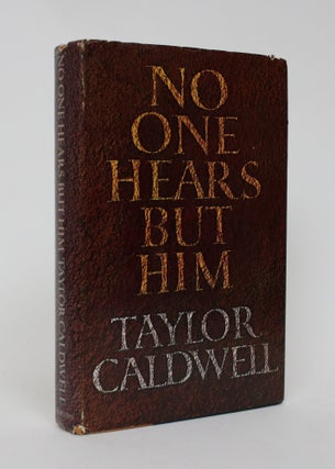 Item #006176 No One Hears But Him. Taylor Caldwell
