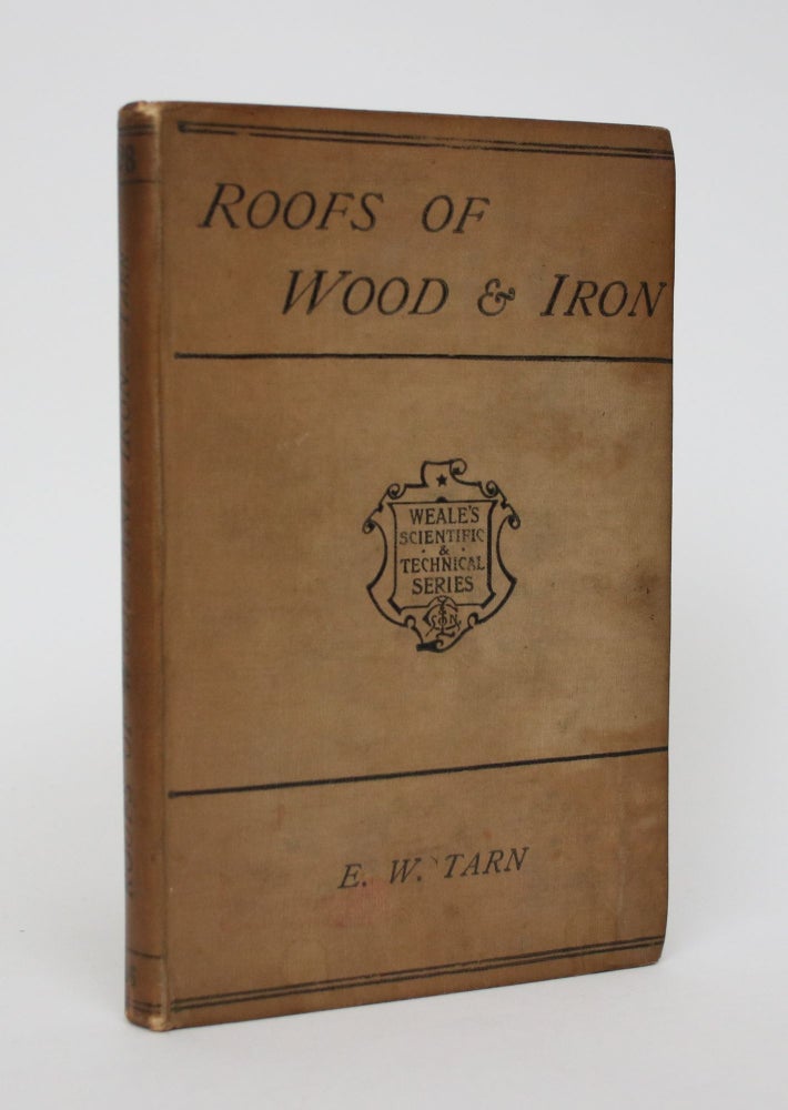 Item #006188 An Elementary Treatise on the Construction of Roofs of Wood and Iron: Deduced Chiefly From the Works of Robinson, Tredgold, and Humber. E. W. Tarn.