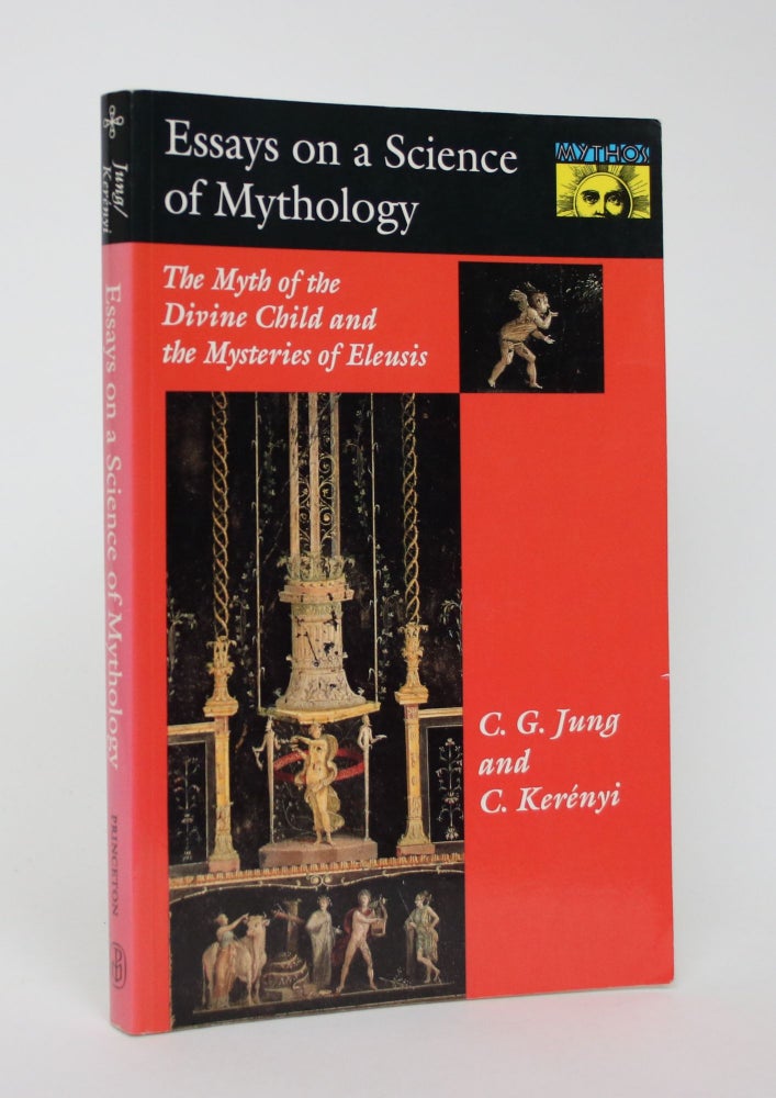 Item #006191 Essays on a Science of Mythology: The myth of the Divine Child and the Mysteries of Eleusis. C. G. And C. Kerenyi Jung.