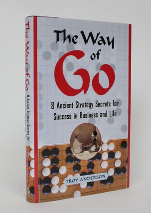 Item #006193 The Way of Go: 8 Ancient Strategy Secrets for Success in Business and Life. Troy...