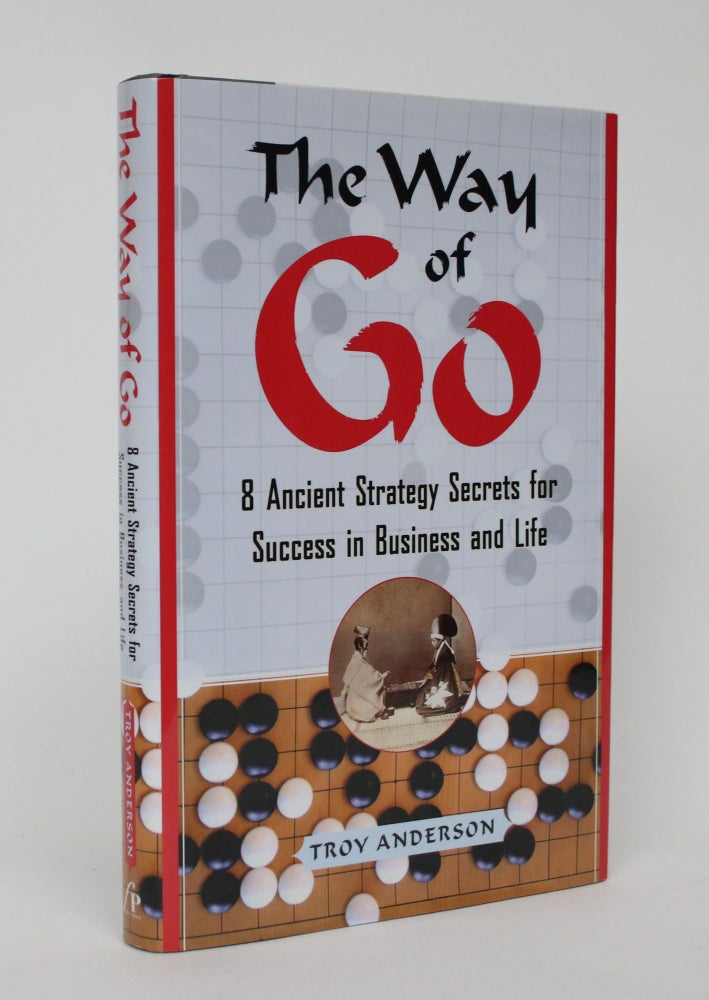 Item #006193 The Way of Go: 8 Ancient Strategy Secrets for Success in Business and Life. Troy Anderson.
