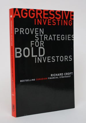 Item #006200 Aggressive Investing: proven Strategies for Bold Investors. Richard Croft