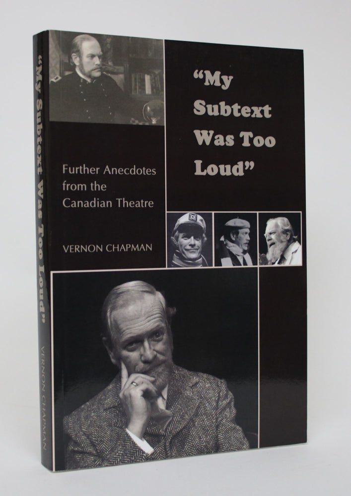 Item #006234 "My Subtext Was Too Loud" : Further Anecdotes from the Canadian Theatre. Vernon Chapman.