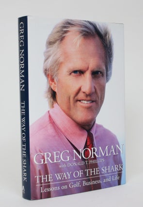 Item #006249 The Way of the Shark: Lessons on Golf, Business, And Life. Greg Norman, Donald T....