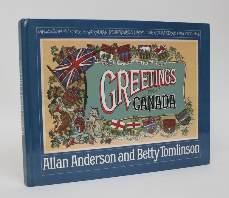 Item #006255 Greetings from Canada: An Album of Unique Canadian Postcards from The Edwardian Era 1900-1916. Allan Anderson, Betty Tomlinson.
