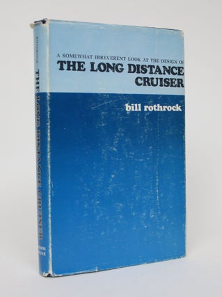Item #006273 A Somewhat Irreverent Look At The Design of The Long Distance Cruiser. Bill Rothrock