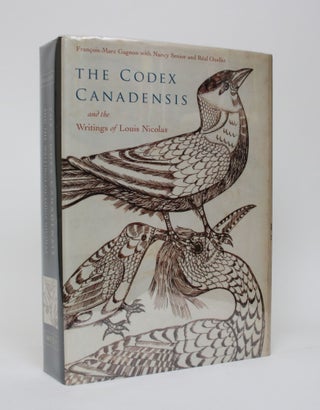 Item #006293 The Codex Canadensis and The Writings of Louis Nicolas: The Natural History of the...