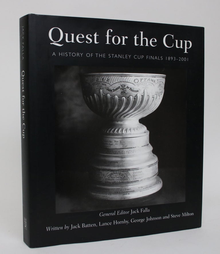 Item #006294 Quest for the Cup: A History of the Stanley Cup Finals 1893-2001. Jack Falla, Jack Batten, Lance Hornby, George Johnson, Steve Milton.