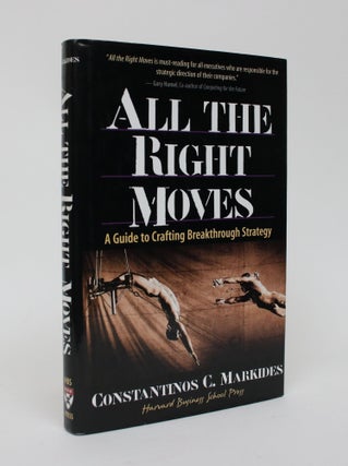 Item #006298 All the Right Moves: A Guide to Crafting Breakthrough Strategy. Constantinos C....