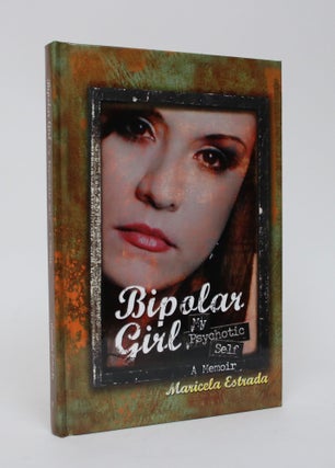 Item #006302 Bipolar Girl: My Psychotic Self. Maricela Estrada