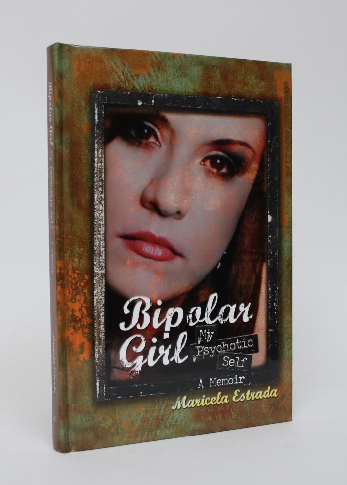 Item #006302 Bipolar Girl: My Psychotic Self. Maricela Estrada.