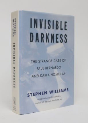 Item #006305 Invisible Darkness: The Strange Case of Paul Bernardo and Karla Homolka. Stephen...