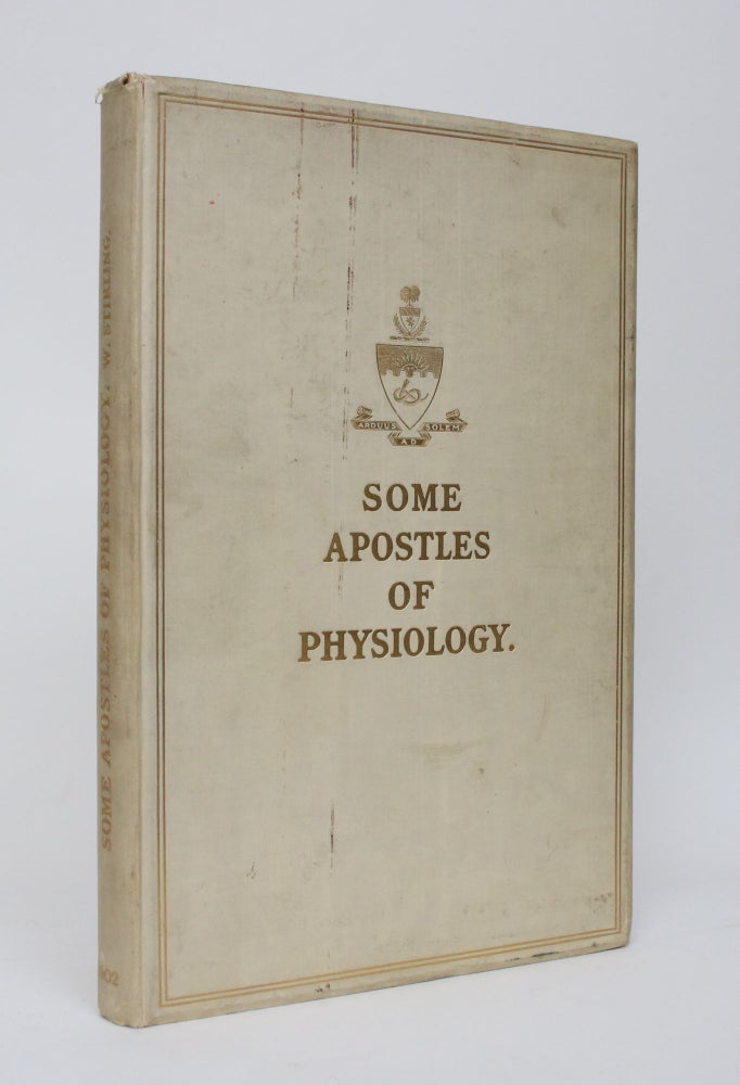 Item #006353 Some Apostles of Physiology, Being an Account of Their Lives and Labours: Labours That Have Contributed to the Advancement of the Healing Art as Well as to The Prevention Of Disease. William Stirling.