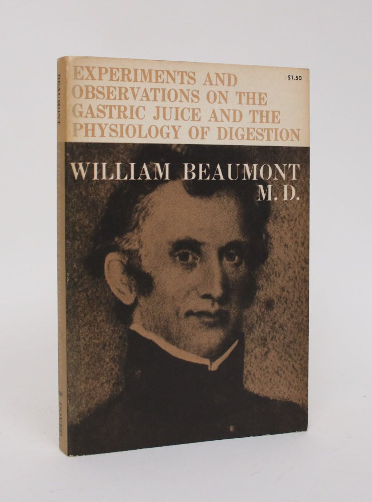 Item #006365 Experiments and Observations on the Gastric Juice and the Physiology of Digestion. William Beaumont.