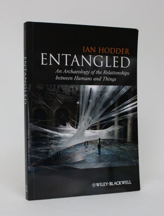 Item #006411 Entangled: An Archaeology of Relationships Between Humans and Things. Ian Hodder