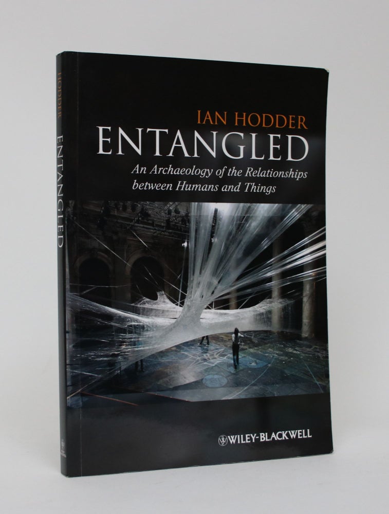 Item #006411 Entangled: An Archaeology of Relationships Between Humans and Things. Ian Hodder.