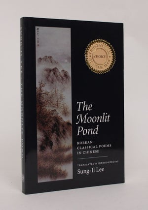 Item #006444 The Moonlit Pond: Korean Classical Poems in Chinese. Sung-Il Lee