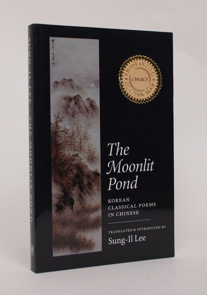 Item #006444 The Moonlit Pond: Korean Classical Poems in Chinese. Sung-Il Lee.