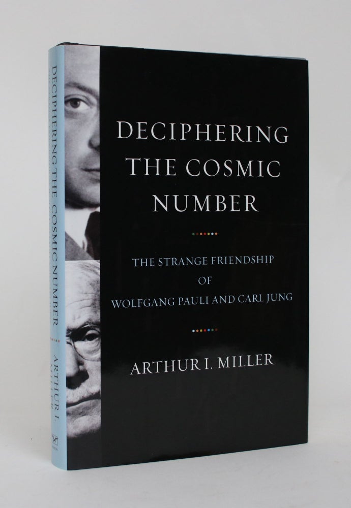 Item #006470 Deciphering the Cosmic Number: The Strange Friendship of Wolfgang Pauli and Carl Jung. Arthur I. Miller.