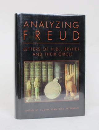 Item #006474 Analyzing Freud: Letters of H.D., Bryher, and Their Circle. Susan Stanford Friedman