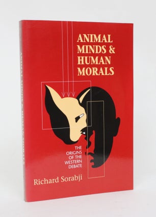 Item #006477 Animal Minds and Human Morals: The Origins of the Western Debate. Richard Sorabji