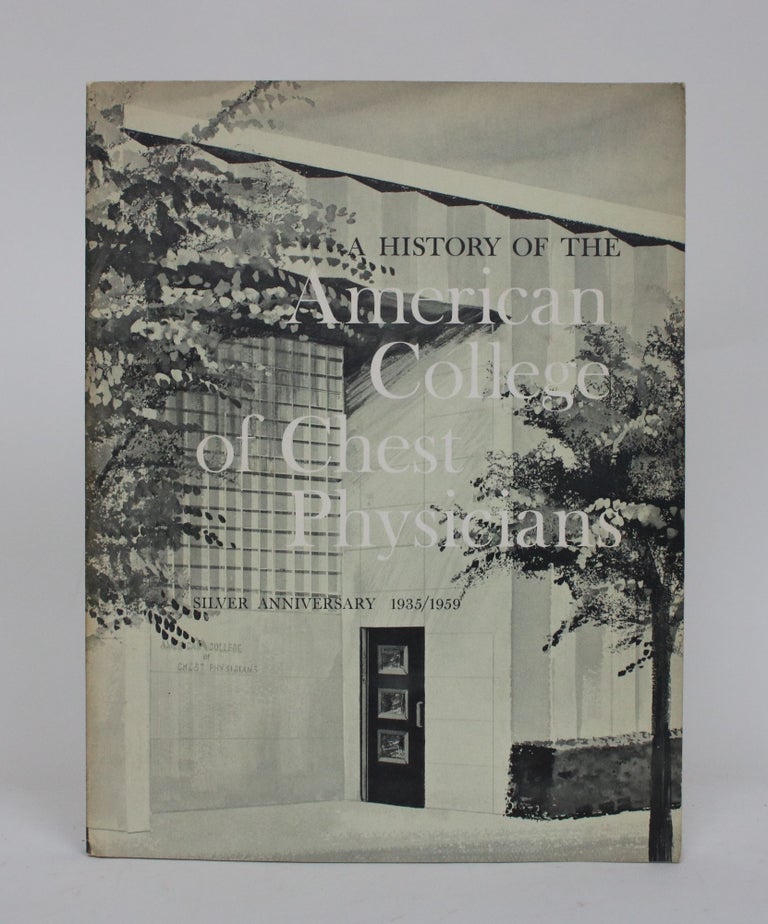 Item #006483 A History of The American College of Chest Physicians: Silver Anniversary, 1935/1959. J. Arthur Myers.