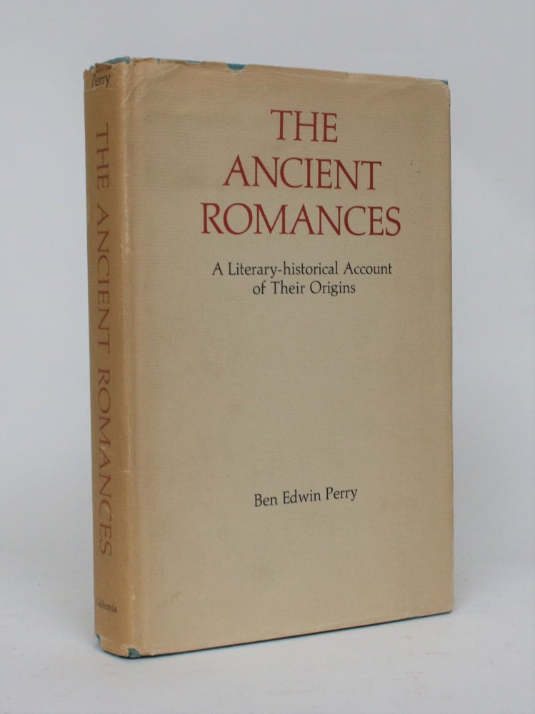 Item #006501 The Ancient Romances: A literary-Historical Account of Their Origins. Ben Edwin Perry.