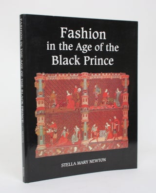 Item #006510 fashion in the Age of the Black Prince: A Study of the Years 1340-1365. Stella Mary...