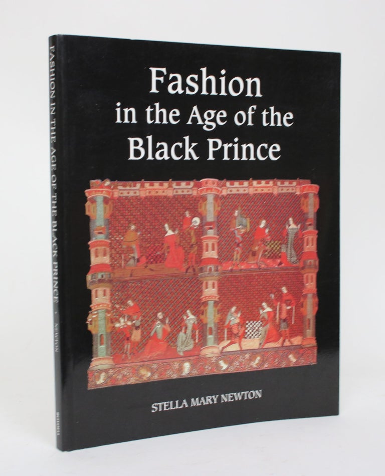 Item #006510 fashion in the Age of the Black Prince: A Study of the Years 1340-1365. Stella Mary Newton.