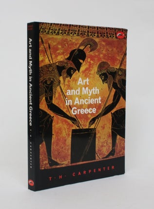 Item #006518 Art and Myth in Ancient Greece. Thomas H. Carpenter