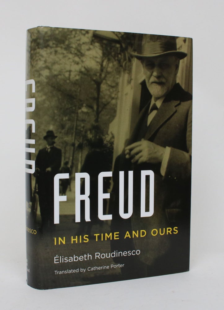 Item #006526 Freud: In His Time and Ours. Elisabeth Roudinesco, Catherine Porter.
