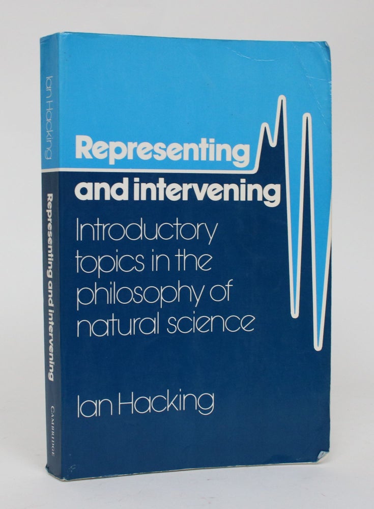Item #006534 Representing and Intervening: Introductory Topics in the Philosophy of Natural Science. Ian Hacking.
