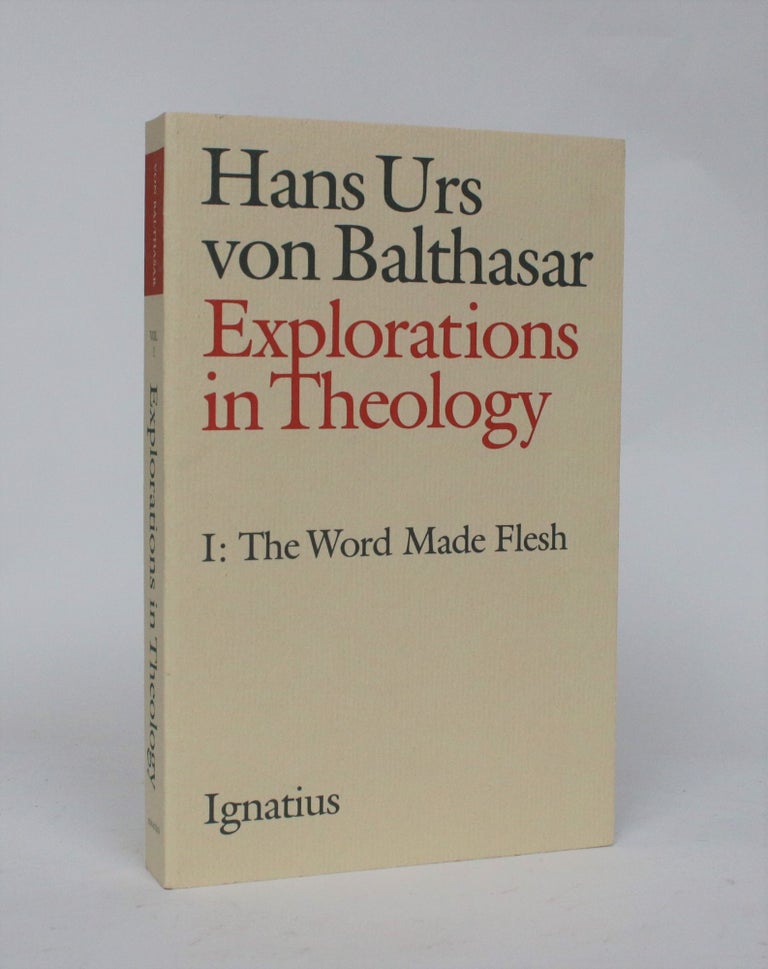 Item #006535 Explorations in Theology Volume I: The World Made Flesh. Hans Urs Von Balthazar.