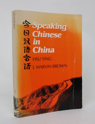 Item #006547 Speaking Chinese in China. Ying Hsu, J. Marvin Brown