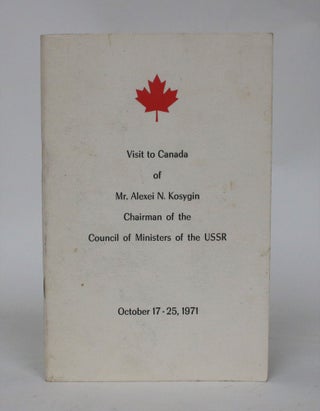 Visit to Canada of Mr. Alexei N. Kosygin, Chairman of the Council of Ministers of The USSR, October 17-25, 1971