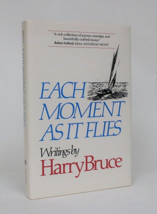 Item #006573 Each Moment as it Flies. Harry Bruce