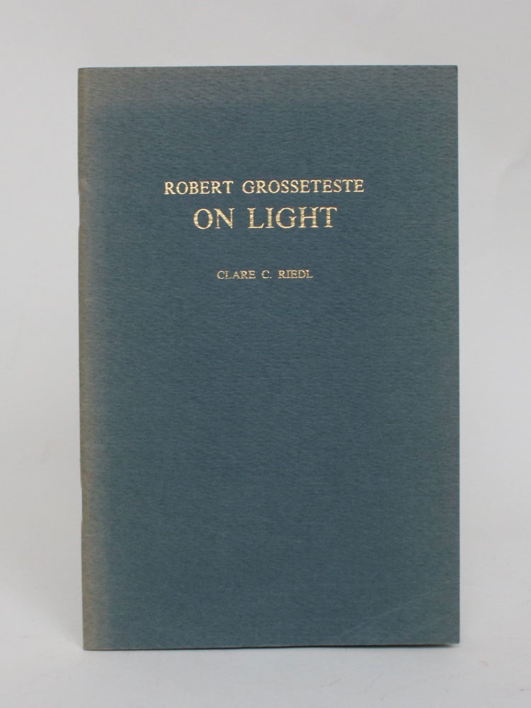 Item #006607 Robert Grosseteste: On Light (De Luce). Clare C. Riedl.