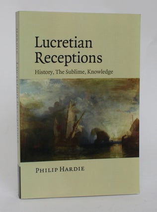 Item #006630 Lucretian Receptions: History, the Sublime, Knowledge. Philip Hardie