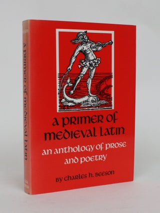 Item #006722 A Primer of Medieval Latin: An Anthology of Prose and Poetry. Charles H. Beeson