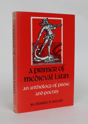 Item #006722 A Primer of Medieval Latin: An Anthology of Prose and Poetry. Charles H. Beeson