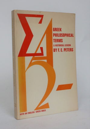 Item #006727 Greek Philosophical Terms: A Historical Lexicon. F. E. Peters