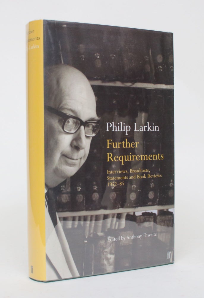 Item #006796 Further Requirements: Interviews, Broadcasts, Statements and Book Reviews 1952 -85. Philip Larkin.