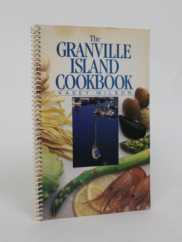 Item #006862 The Granville Island Cookbook. Kasey Wilson.