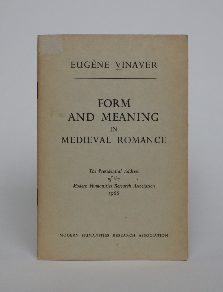 Item #006896 Form and Meaning in Medieval Romance: The Presidential Address of The Modern Humanities Research Association, 1966. Eugene Vinaver.