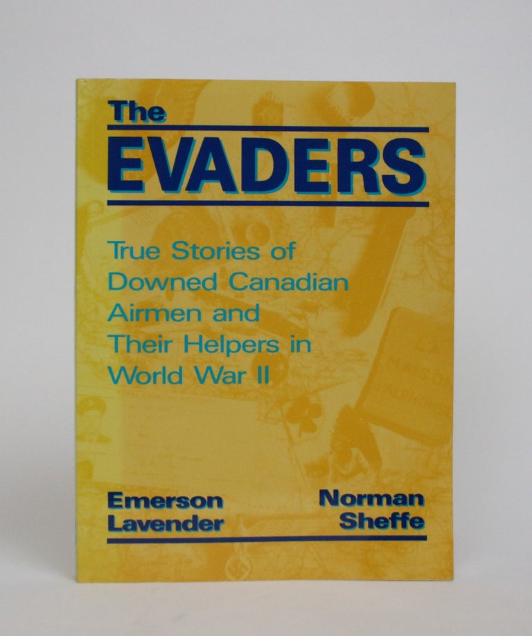 Item #006986 The Evaders: True Stories of Downed Canadian Airmen and Their Helpers in World War II. Emerson Lavender, Norman Sheffe.