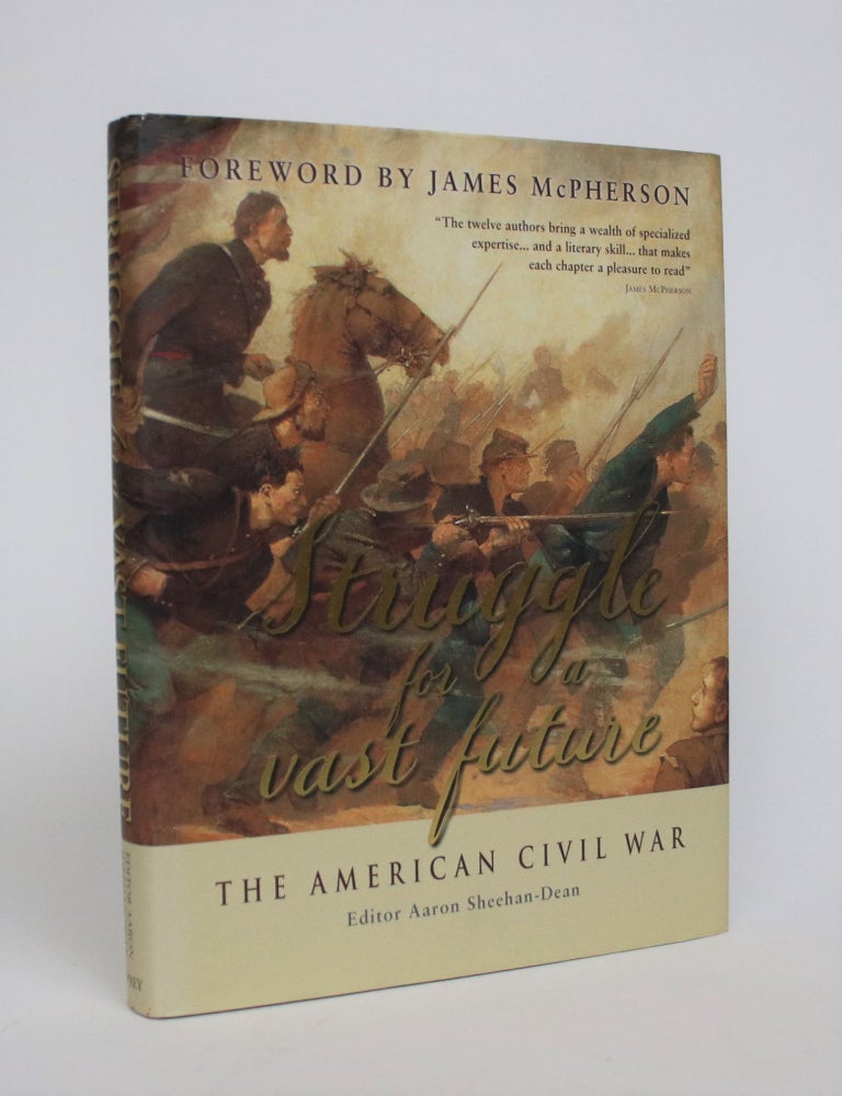 Item #007003 Struggle for a Vast Future: The American Civil War. Aaron Sheehan-Dean.
