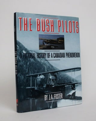 Item #007006 The Bush Pilots: A Pictorial History of a Canadian Phenomenon. Foster. J. A
