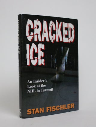 Item #007007 Cracked Ice: An Insider's Look at the NHL in Turmoil. Stan Fischler