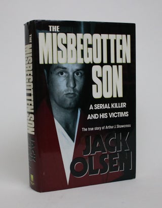 Item #007016 The Misbegotten Son: A Serial Killer and His Victims - The True Story of Arthur J....